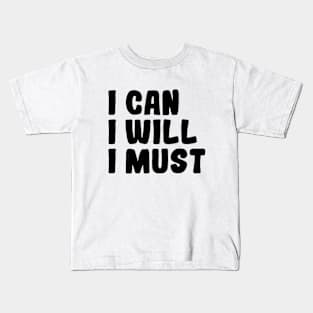 I Can I Will I Must - Motivational Words Kids T-Shirt